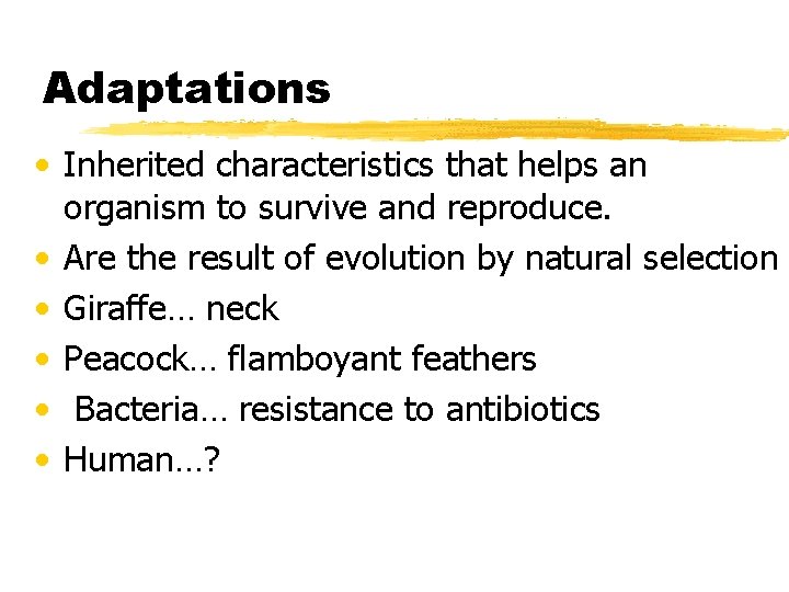 Adaptations • Inherited characteristics that helps an organism to survive and reproduce. • Are