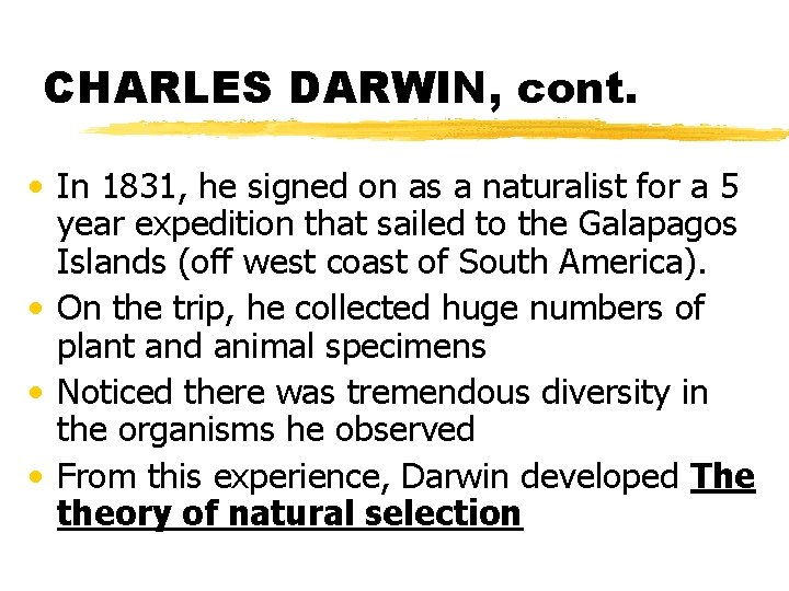 CHARLES DARWIN, cont. • In 1831, he signed on as a naturalist for a