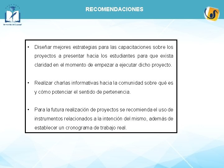 RECOMENDACIONES • Diseñar mejores estrategias para las capacitaciones sobre los proyectos a presentar hacia