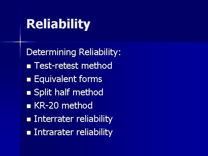 Reliability Determining Reliability: n Test-retest method n Equivalent forms n Split half method n Reliability Determining Reliability: n Test-retest method n Equivalent forms n Split half method n