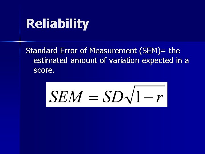 Reliability Standard Error of Measurement (SEM)= the estimated amount of variation expected in a Reliability Standard Error of Measurement (SEM)= the estimated amount of variation expected in a