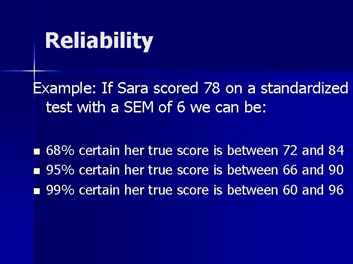 Reliability Example: If Sara scored 78 on a standardized test with a SEM of Reliability Example: If Sara scored 78 on a standardized test with a SEM of