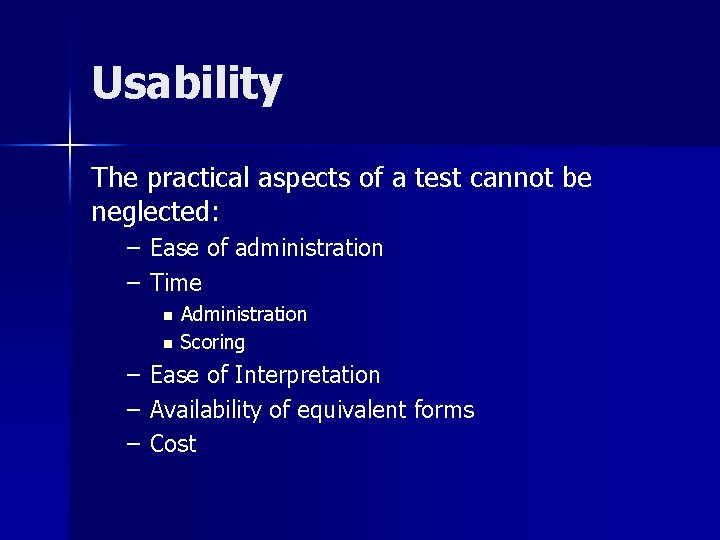 Usability The practical aspects of a test cannot be neglected: – Ease of administration Usability The practical aspects of a test cannot be neglected: – Ease of administration