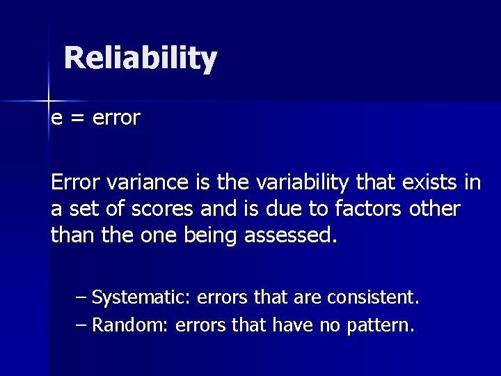 Reliability e = error Error variance is the variability that exists in a set Reliability e = error Error variance is the variability that exists in a set