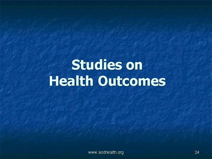 Studies on Health Outcomes www. aodhealth. org 24 