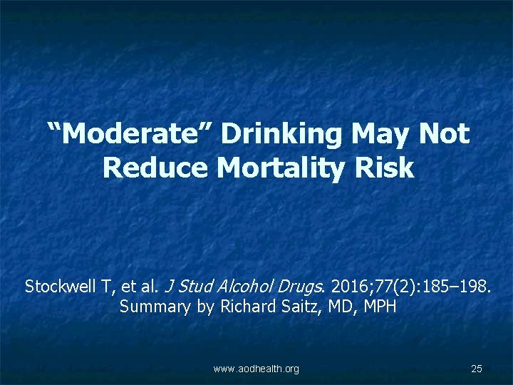 “Moderate” Drinking May Not Reduce Mortality Risk Stockwell T, et al. J Stud Alcohol