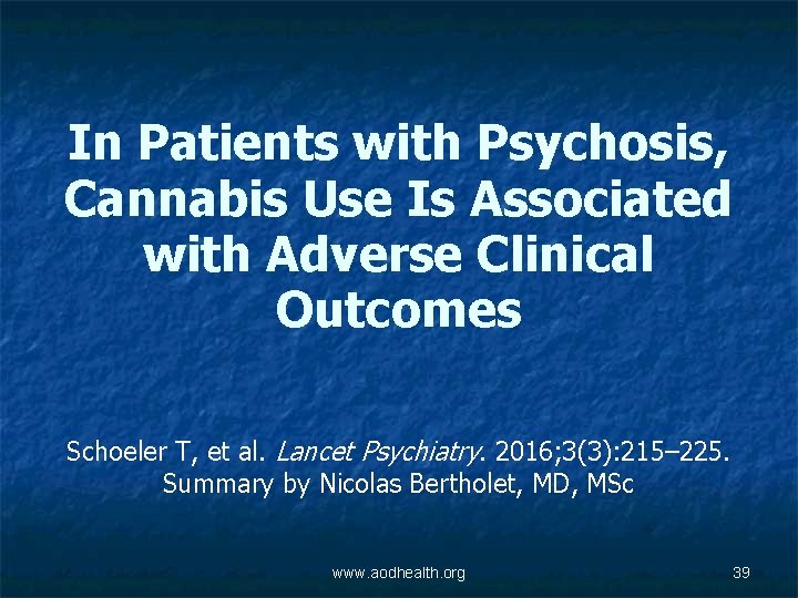 In Patients with Psychosis, Cannabis Use Is Associated with Adverse Clinical Outcomes Schoeler T,