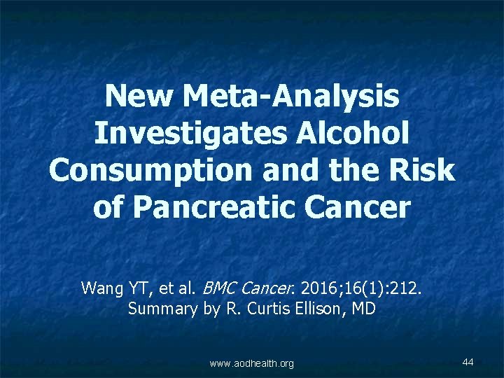 New Meta-Analysis Investigates Alcohol Consumption and the Risk of Pancreatic Cancer Wang YT, et