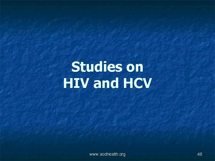 Studies on HIV and HCV www. aodhealth. org 48 