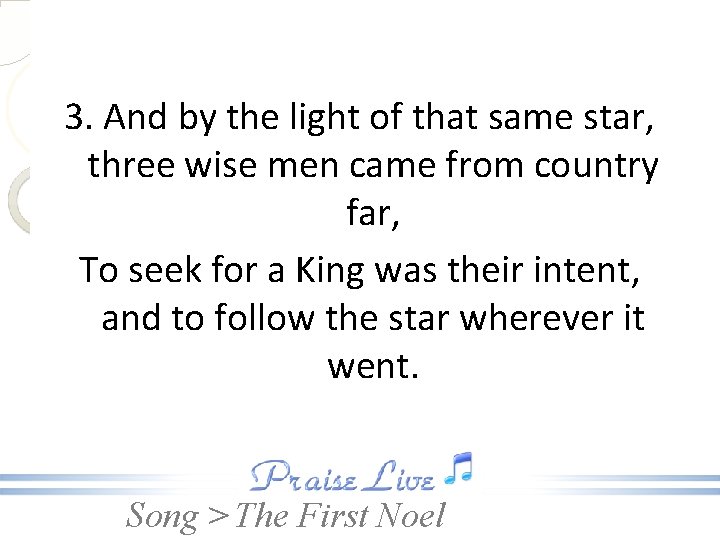 3. And by the light of that same star, three wise men came from