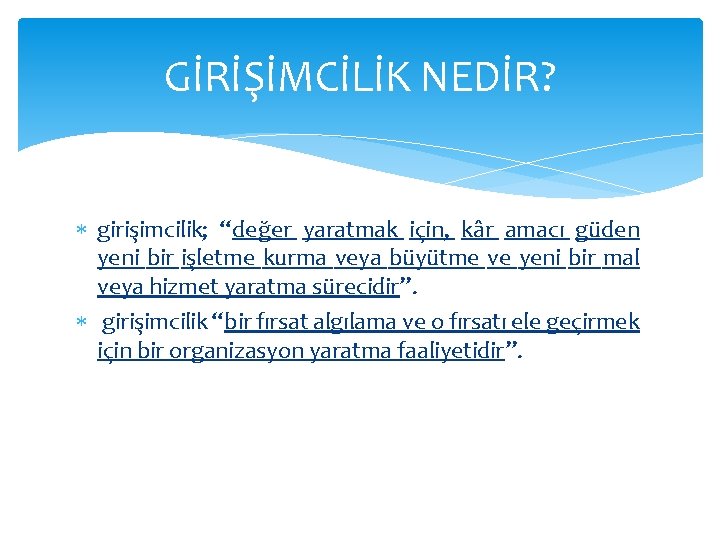 GİRİŞİMCİLİK NEDİR? girişimcilik; “değer yaratmak için, kâr amacı güden yeni bir işletme kurma veya