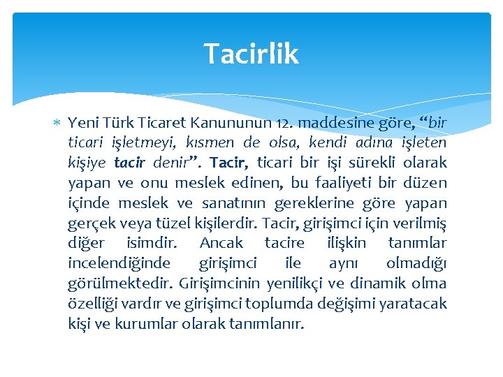 Tacirlik Yeni Türk Ticaret Kanununun 12. maddesine göre, “bir ticari işletmeyi, kısmen de olsa,