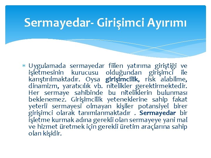 Sermayedar- Girişimci Ayırımı Uygulamada sermayedar fiilen yatırıma giriştiği ve işletmesinin kurucusu olduğundan girişimci ile