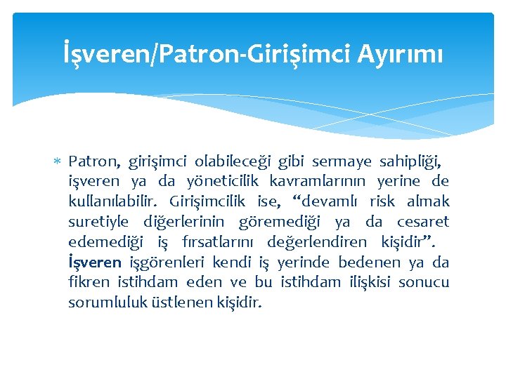 İşveren/Patron-Girişimci Ayırımı Patron, girişimci olabileceği gibi sermaye sahipliği, işveren ya da yöneticilik kavramlarının yerine