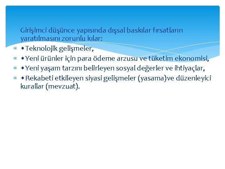  Girişimci du şu nce yapısında dışsal baskılar fırsatların yaratılmasını zorunlu kılar: • Teknolojik