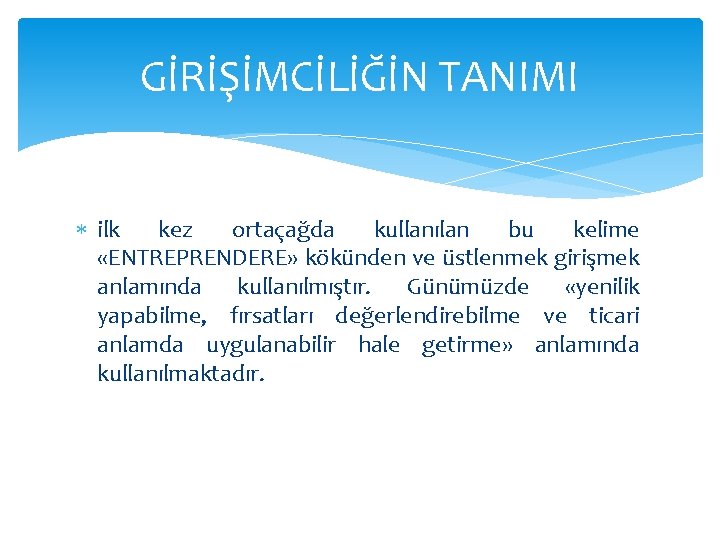 GİRİŞİMCİLİĞİN TANIMI ilk kez ortaçağda kullanılan bu kelime «ENTREPRENDERE» kökünden ve üstlenmek girişmek anlamında