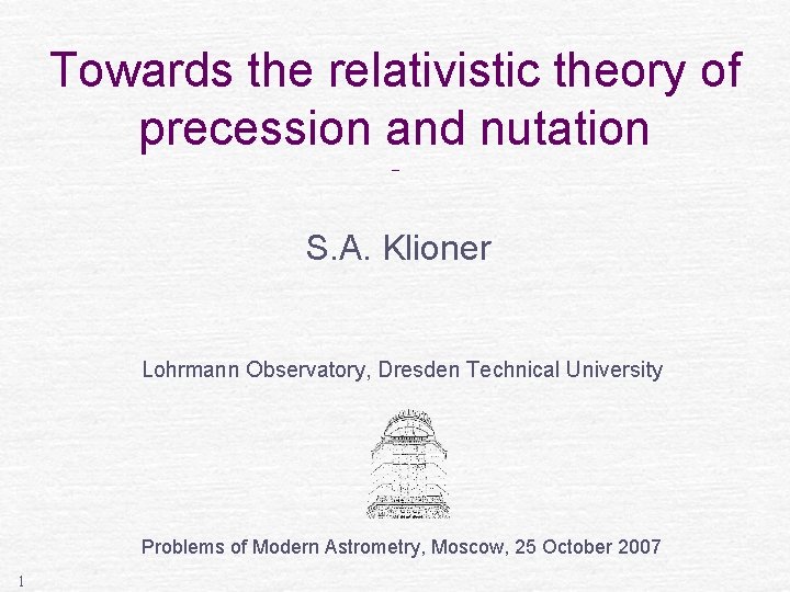 Towards the relativistic theory of precession and nutation _ S. A. Klioner Lohrmann Observatory,