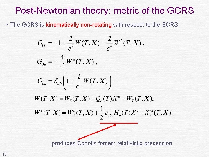 Post-Newtonian theory: metric of the GCRS • The GCRS is kinematically non-rotating with respect