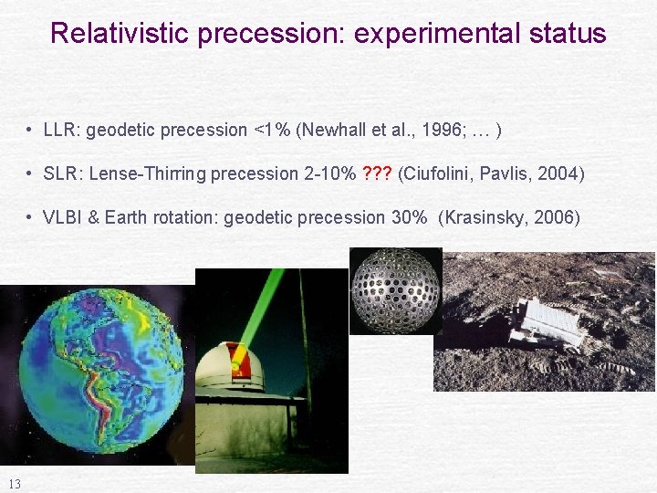 Relativistic precession: experimental status • LLR: geodetic precession <1% (Newhall et al. , 1996;
