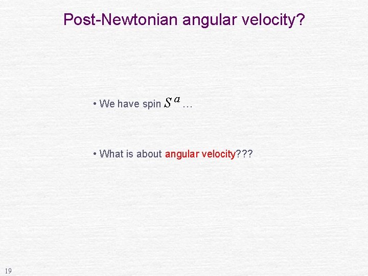 Post-Newtonian angular velocity? • We have spin S a … • What is about