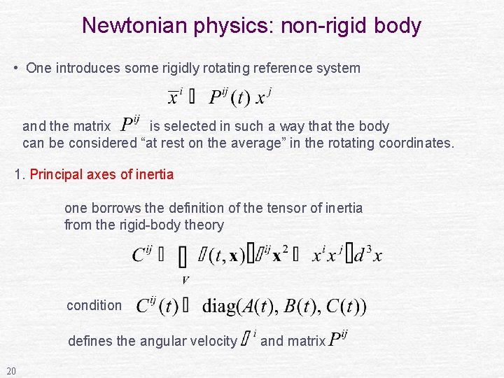 Newtonian physics: non-rigid body • One introduces some rigidly rotating reference system and the