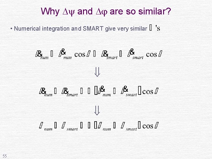Why and are so similar? • Numerical integration and SMART give very similar 55