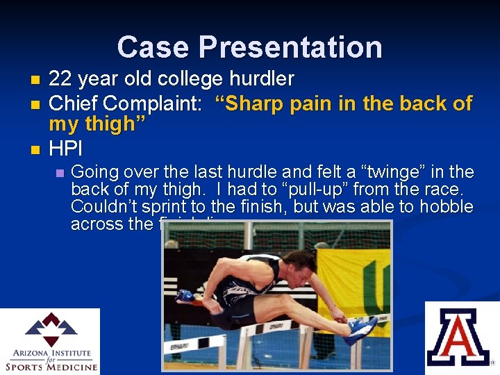 Case Presentation n 22 year old college hurdler Chief Complaint: “Sharp pain in the
