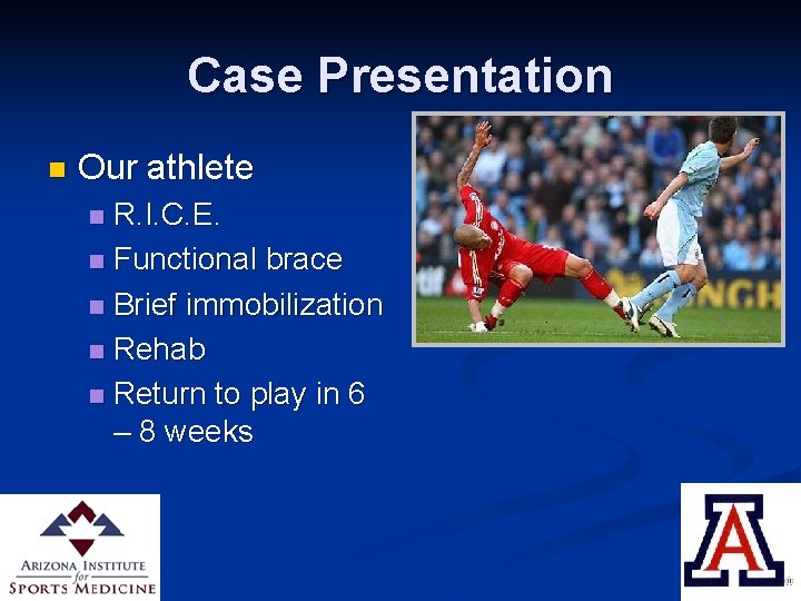 Case Presentation n Our athlete R. I. C. E. n Functional brace n Brief