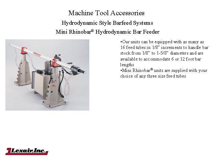 Machine Tool Accessories Hydrodynamic Style Barfeed Systems Mini Rhinobar® Hydrodynamic Bar Feeder • Our