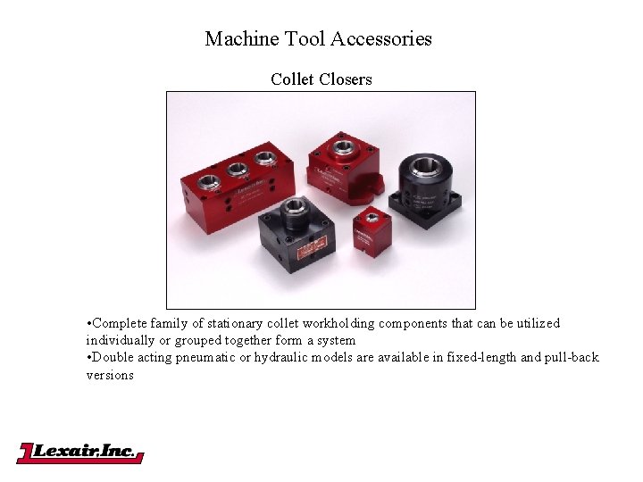 Machine Tool Accessories Collet Closers • Complete family of stationary collet workholding components that