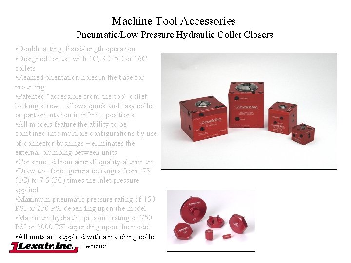 Machine Tool Accessories Pneumatic/Low Pressure Hydraulic Collet Closers • Double acting, fixed-length operation •