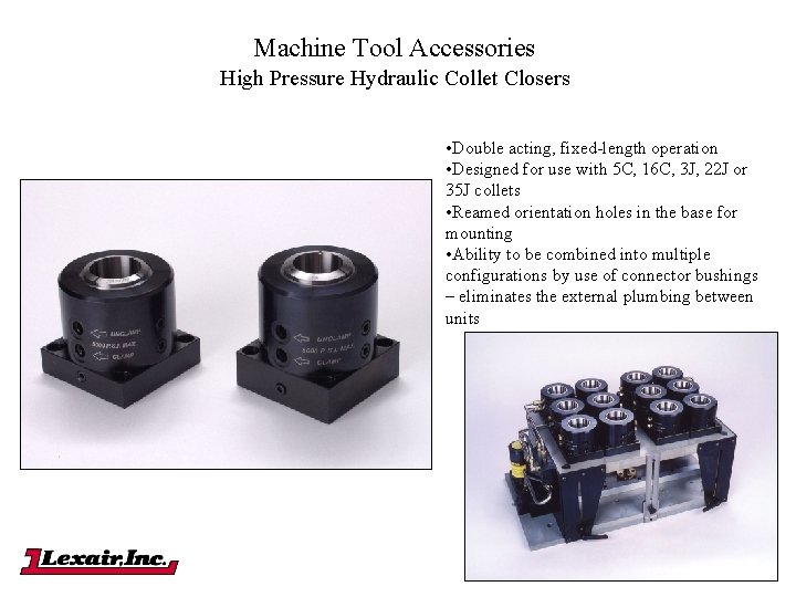 Machine Tool Accessories High Pressure Hydraulic Collet Closers • Double acting, fixed-length operation •