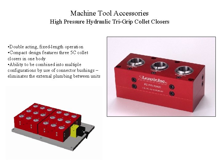 Machine Tool Accessories High Pressure Hydraulic Tri-Grip Collet Closers • Double acting, fixed-length operation