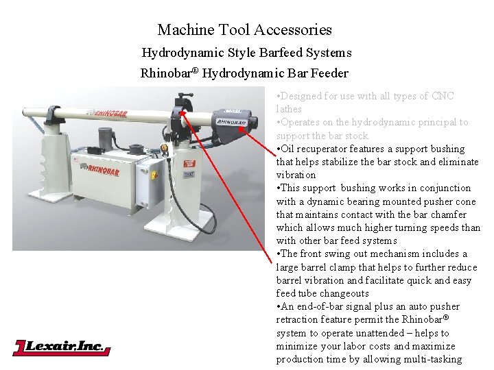 Machine Tool Accessories Hydrodynamic Style Barfeed Systems Rhinobar® Hydrodynamic Bar Feeder • Designed for