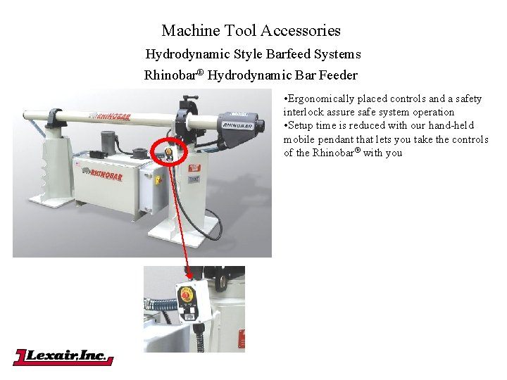 Machine Tool Accessories Hydrodynamic Style Barfeed Systems Rhinobar® Hydrodynamic Bar Feeder • Ergonomically placed