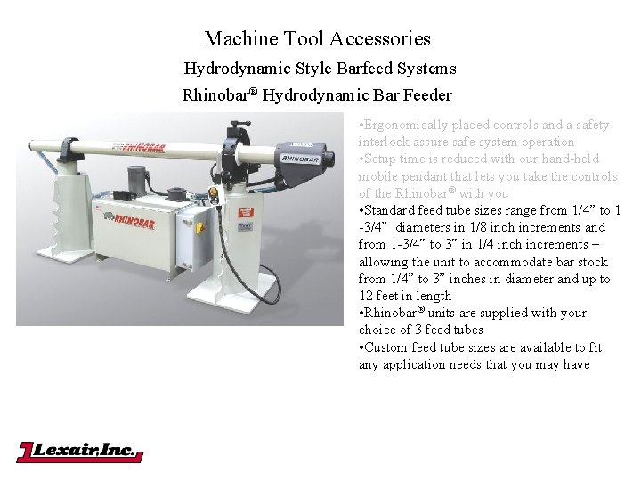 Machine Tool Accessories Hydrodynamic Style Barfeed Systems Rhinobar® Hydrodynamic Bar Feeder • Ergonomically placed