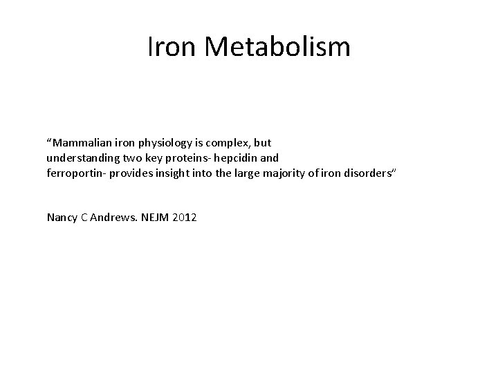 Iron Metabolism “Mammalian iron physiology is complex, but understanding two key proteins‐ hepcidin and