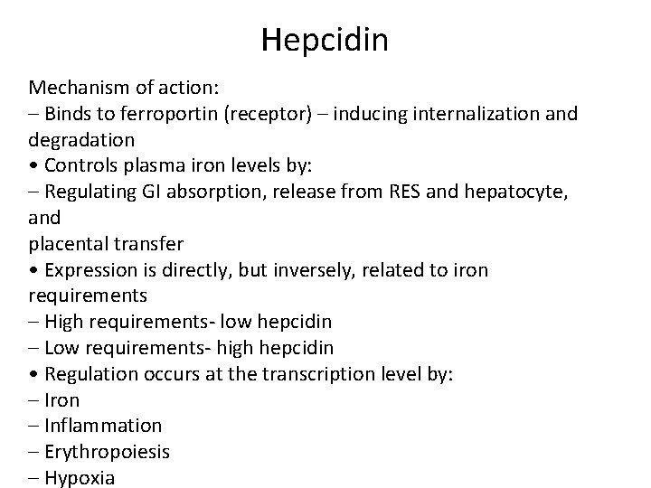 Hepcidin Mechanism of action: – Binds to ferroportin (receptor) – inducing internalization and degradation