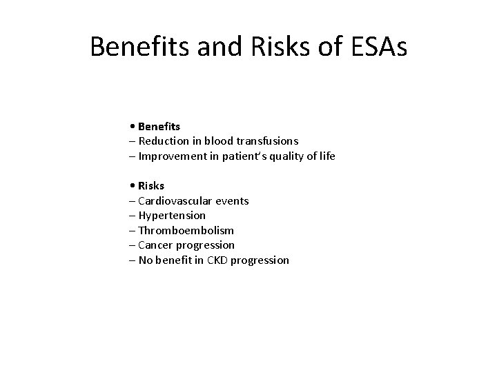 Benefits and Risks of ESAs • Benefits – Reduction in blood transfusions – Improvement