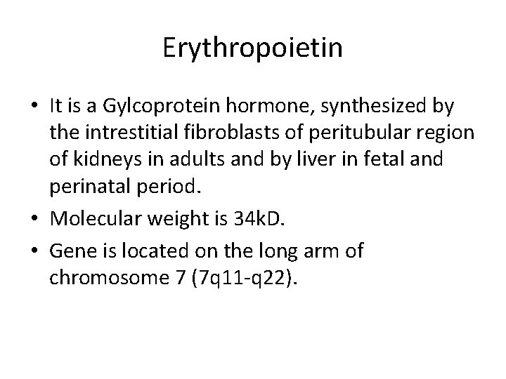 Erythropoietin • It is a Gylcoprotein hormone, synthesized by the intrestitial fibroblasts of peritubular