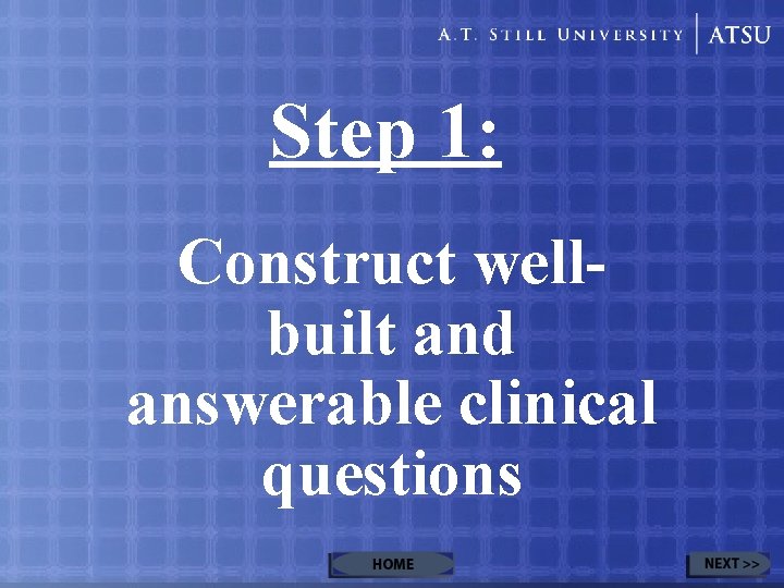 Step 1: Construct wellbuilt and answerable clinical questions 