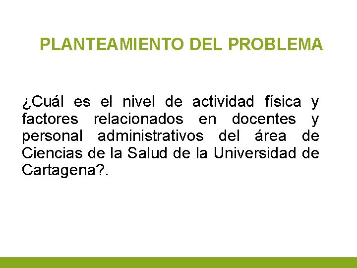 PLANTEAMIENTO DEL PROBLEMA ¿Cuál es el nivel de actividad física y factores relacionados en