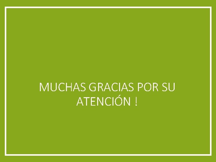 MUCHAS GRACIAS POR SU ATENCIÓN ! 