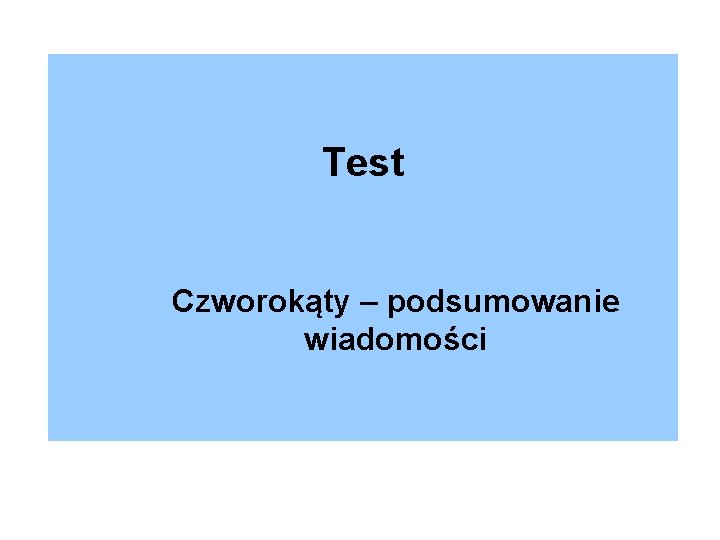 Test Czworokąty – podsumowanie wiadomości 
