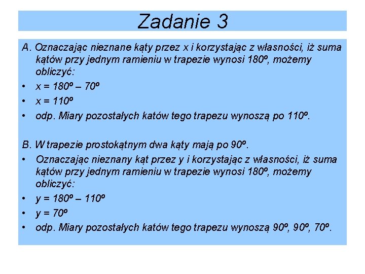 Zadanie 3 A. Oznaczając nieznane kąty przez x i korzystając z własności, iż suma