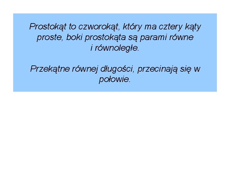 Prostokąt to czworokąt, który ma cztery kąty proste, boki prostokąta są parami równe i