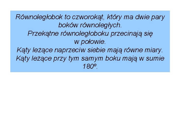 Równoległobok to czworokąt, który ma dwie pary boków równoległych. Przekątne równoległoboku przecinają się w