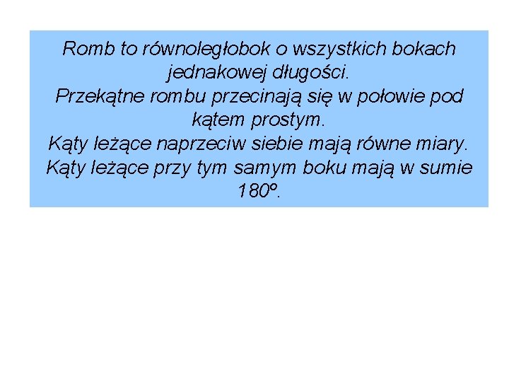 Romb to równoległobok o wszystkich bokach jednakowej długości. Przekątne rombu przecinają się w połowie