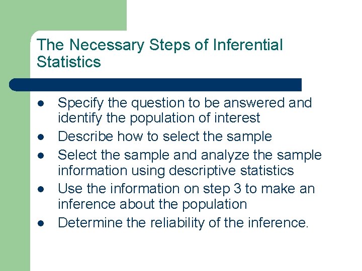 The Necessary Steps of Inferential Statistics l l l Specify the question to be