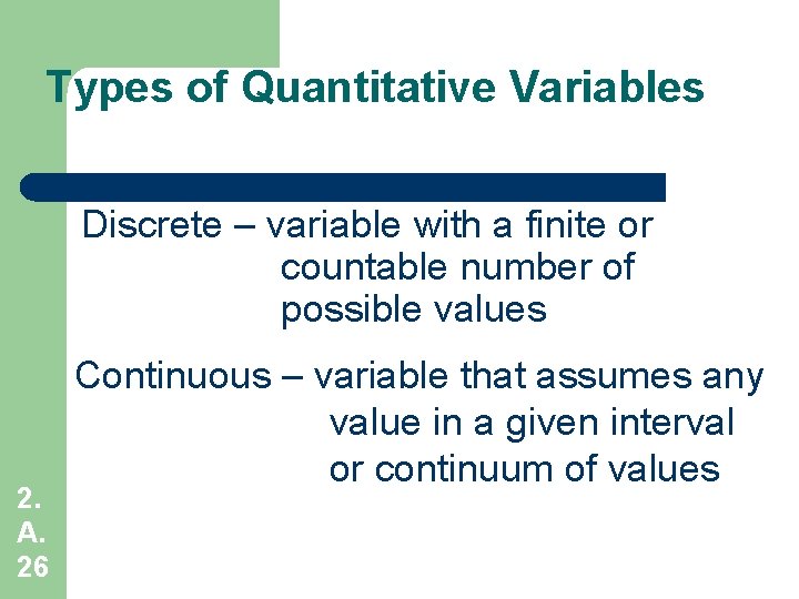 Types of Quantitative Variables Discrete – variable with a finite or countable number of